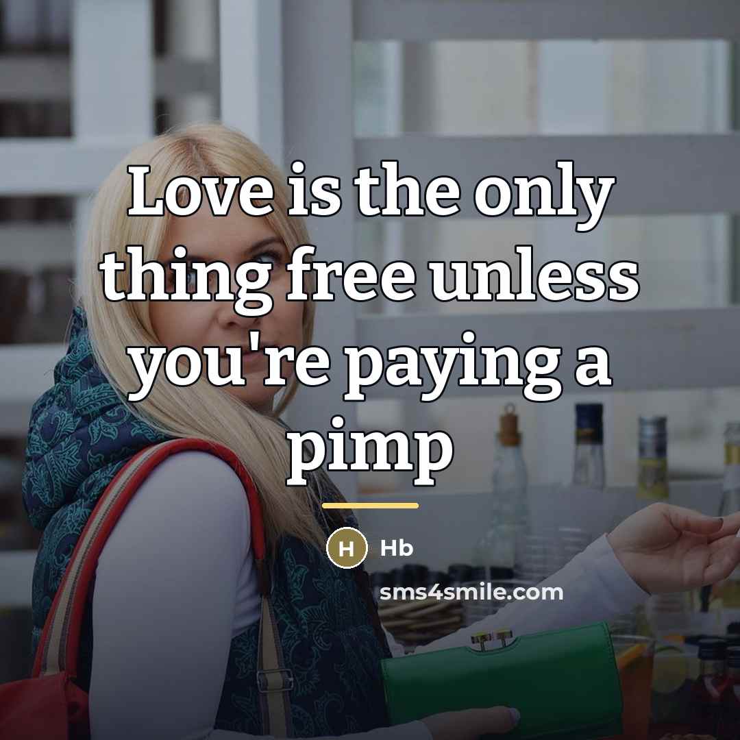 “Love is the only thing free unless you're paying a…” quote by Hb