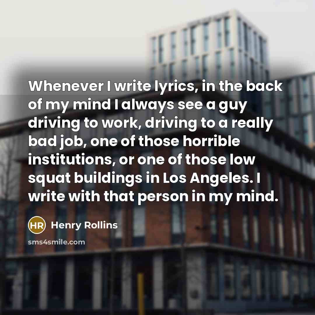 “Whenever I write lyrics, in the back of my mind…” quote by Henry Rollins