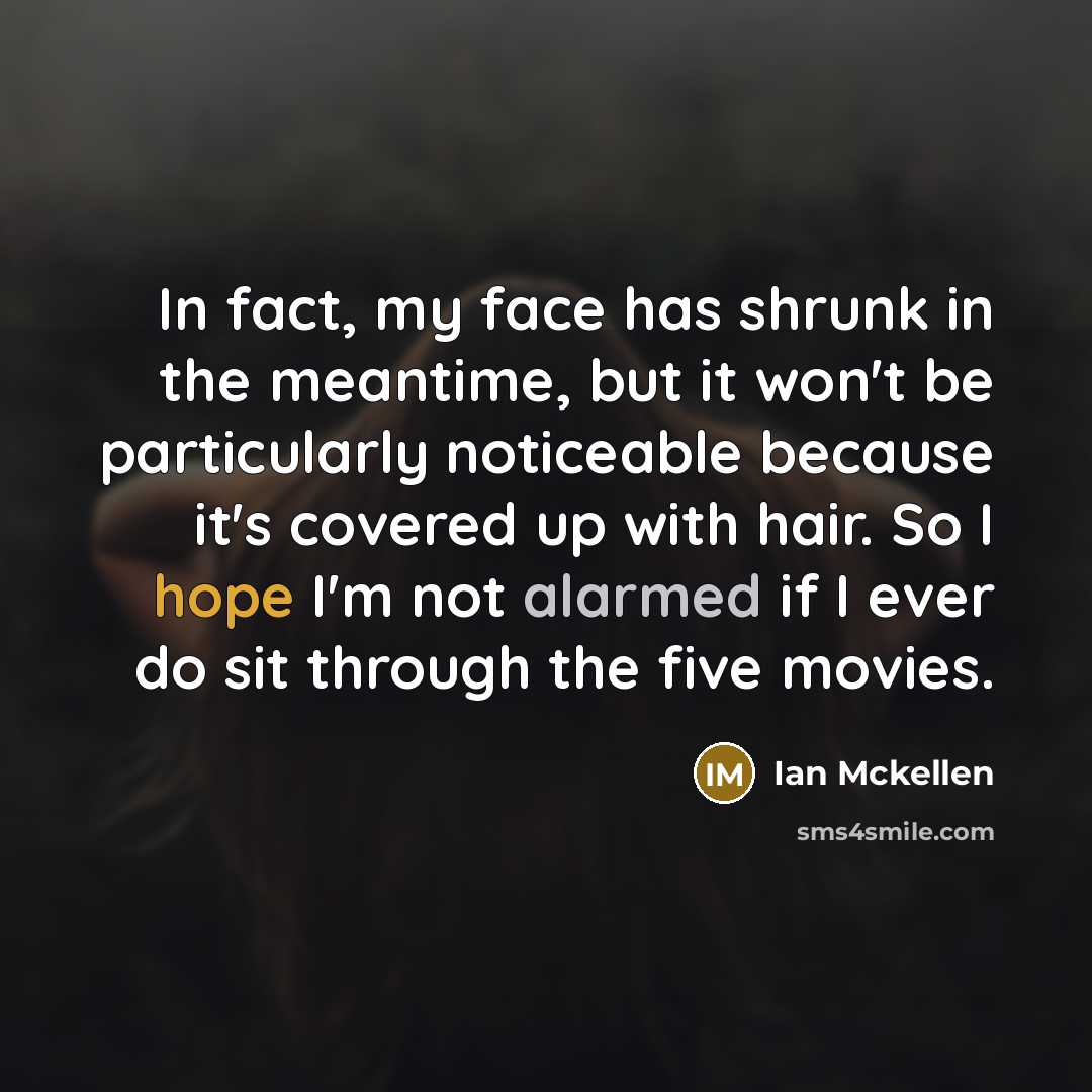 “In fact, my face has shrunk in the meantime, but…” quote by Ian Mckellen
