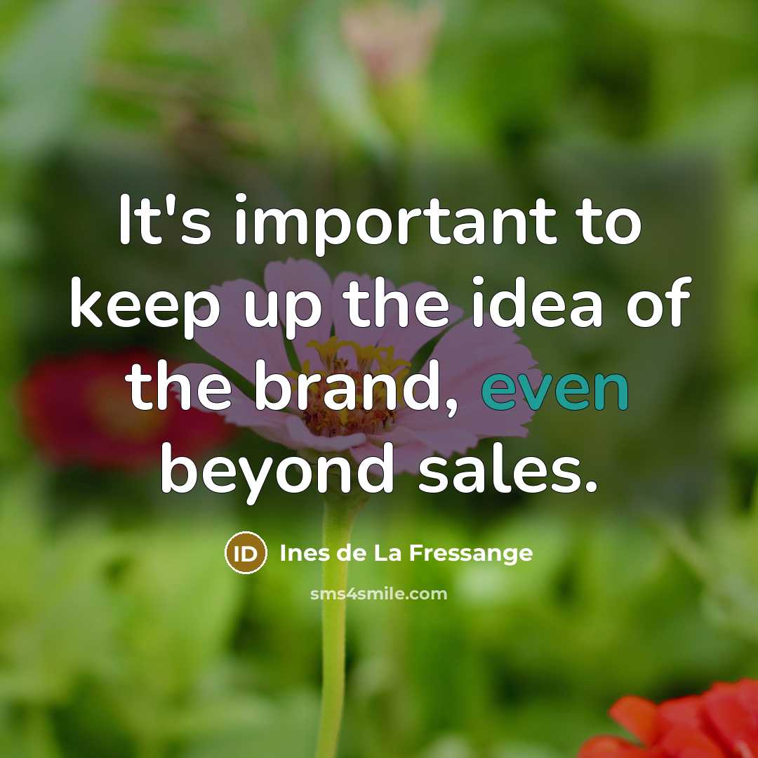 “It's important to keep up the idea of the brand, even beyond sales.” quote by Ines de La Fressange