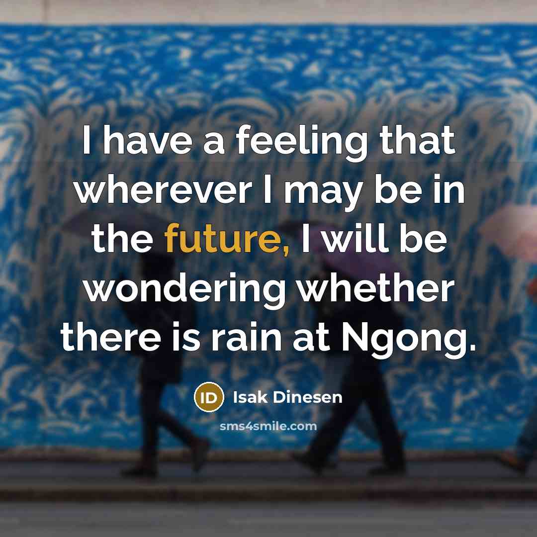 “I have a feeling that wherever I may be in…” quote by Isak Dinesen