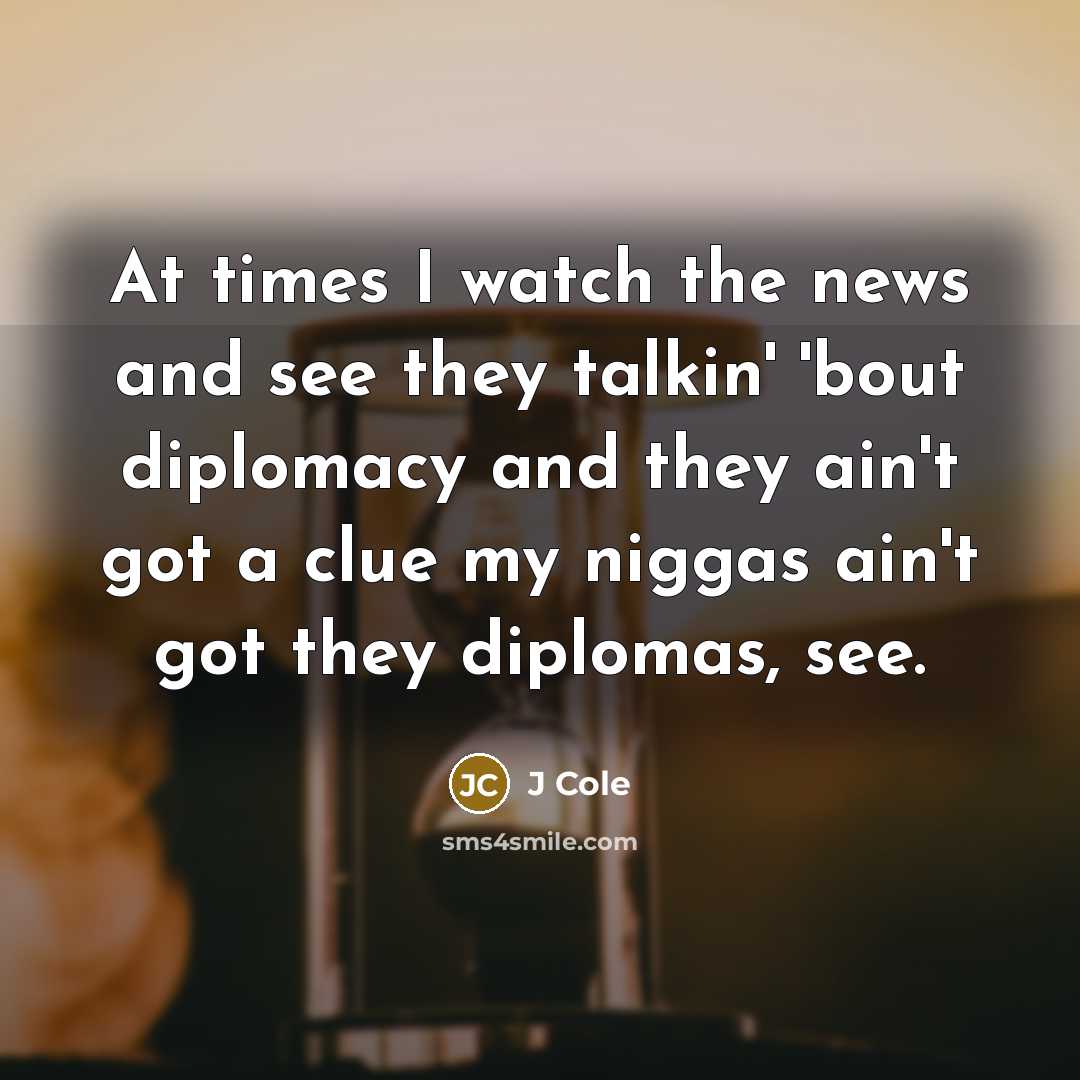 “At times I watch the news and see they talkin'…” quote by J Cole
