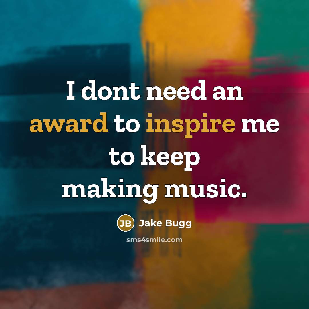 “I dont need an award to inspire me to keep making music.” quote by Jake Bugg