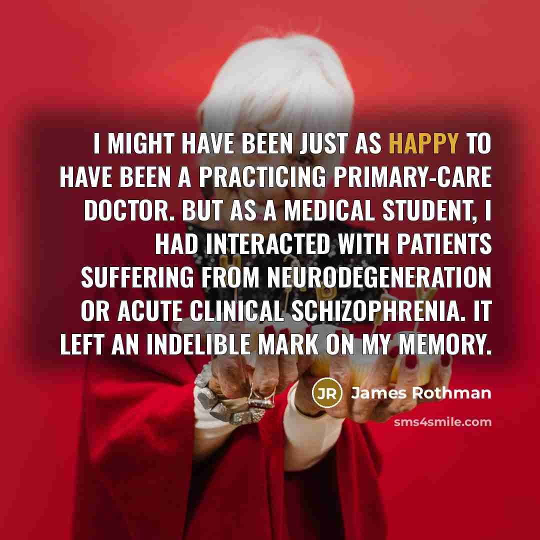 “I might have been just as happy to have been…” quote by James Rothman