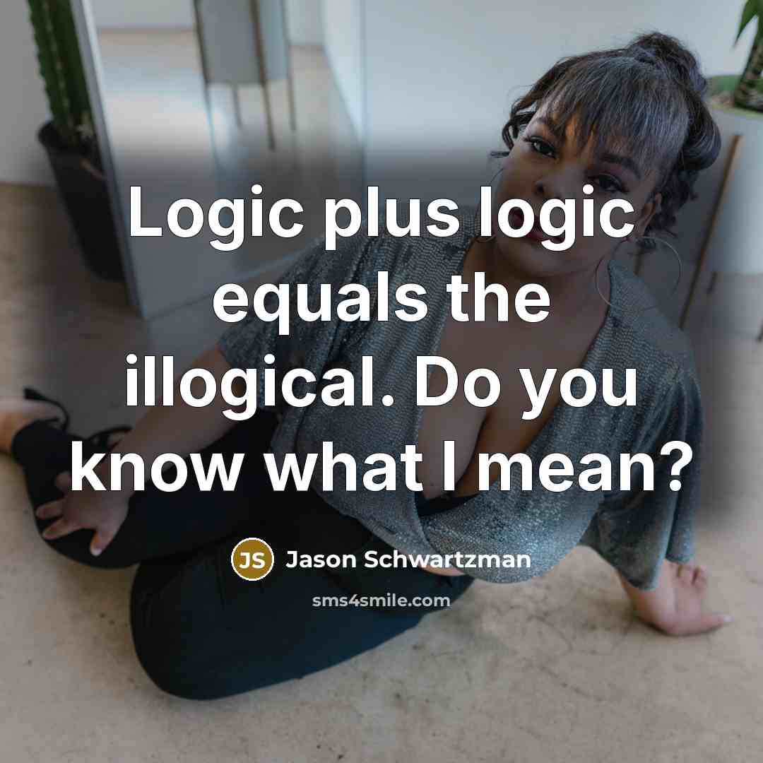 “Logic plus logic equals the illogical. Do you know what…” quote by Jason Schwartzman