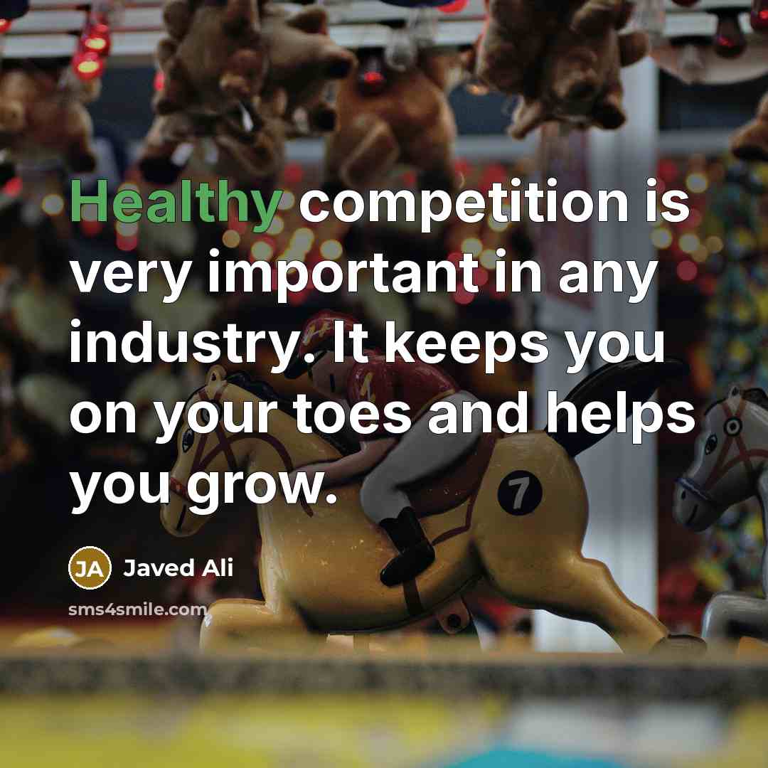 “Healthy competition is very important in any industry. It keeps…” quote by Javed Ali