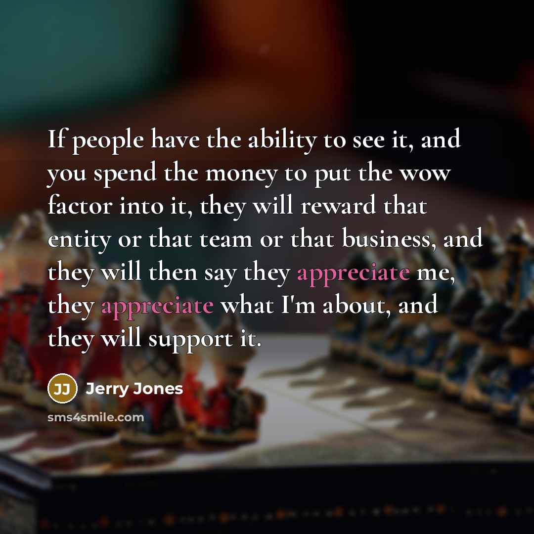 “If people have the ability to see it, and you…” quote by Jerry Jones