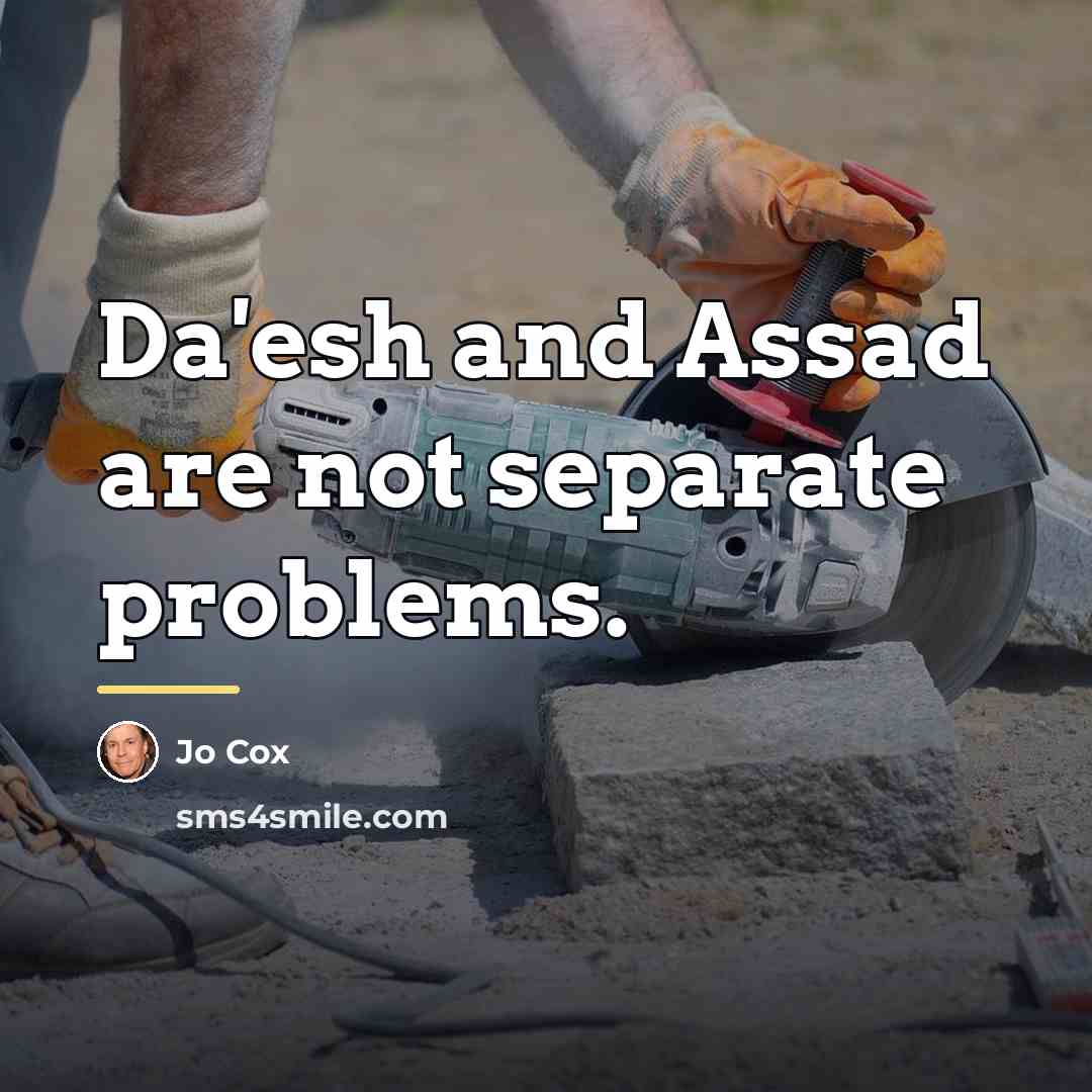 “Da'esh and Assad are not separate problems.…” quote by Jo Cox
