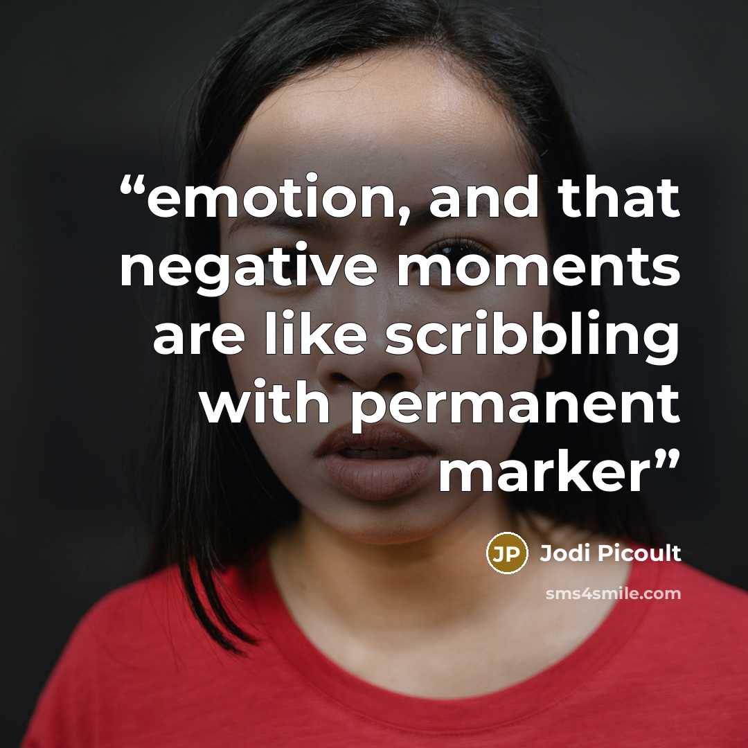 “emotion, and that negative moments are like scribbling with permanent marker” quote by Jodi Picoult