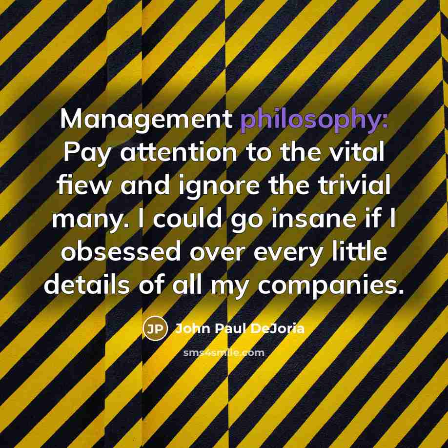 “Management philosophy: Pay attention to the vital fiew and ignore…” quote by John Paul DeJoria