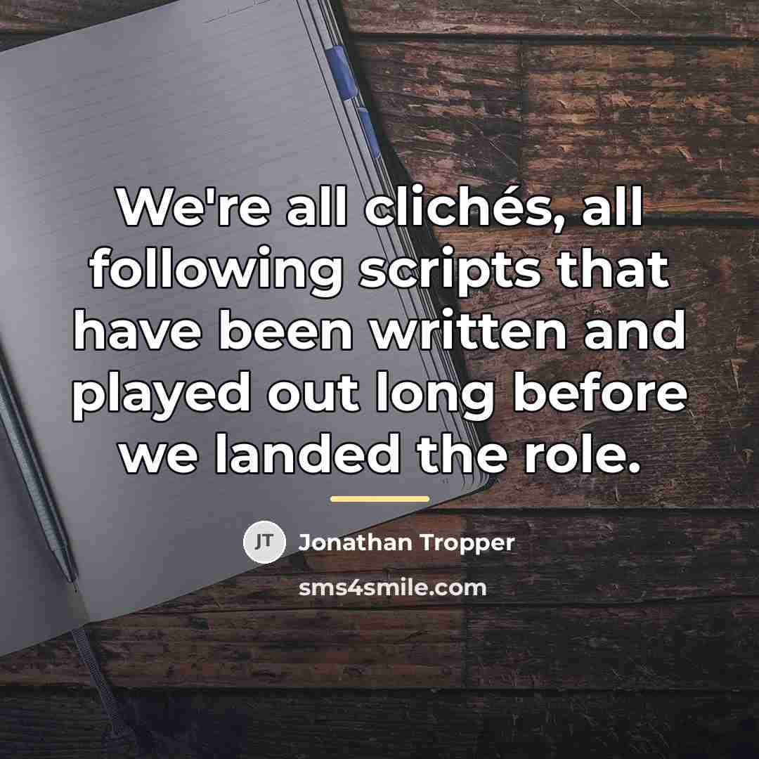 “We're all clichés, all following scripts that have been written…” quote by Jonathan Tropper