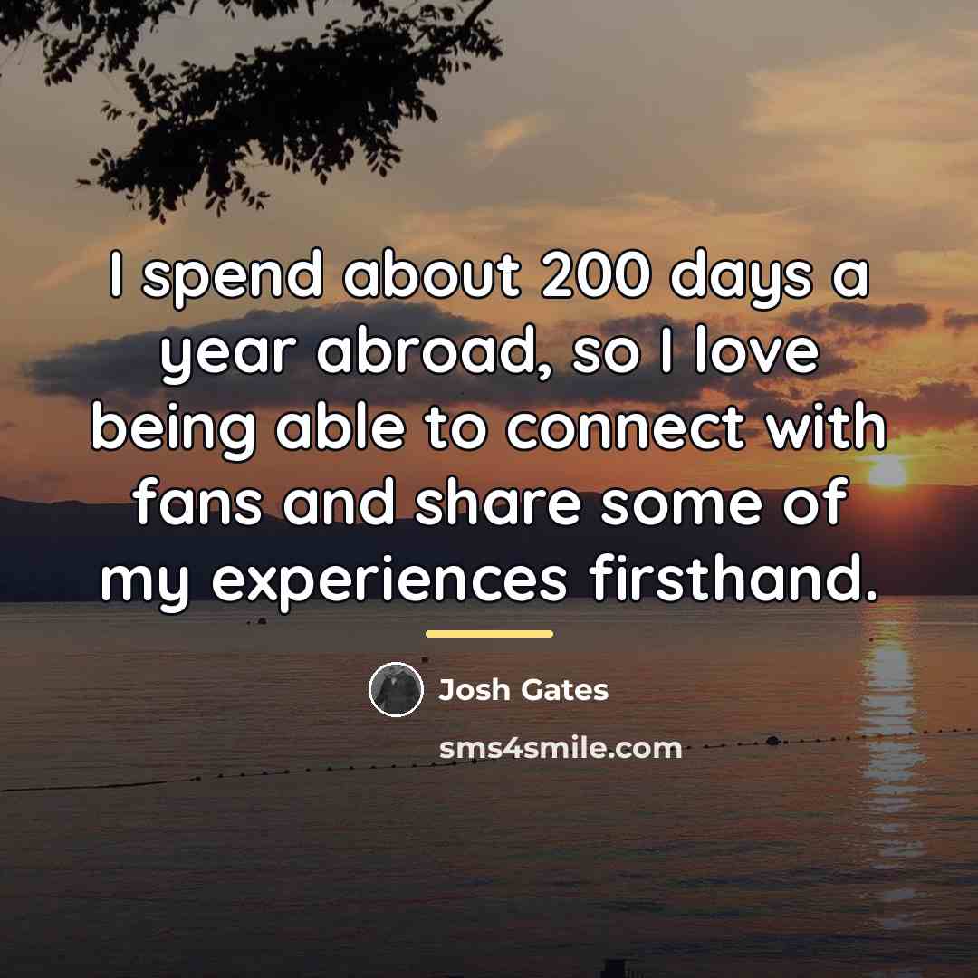 “I spend about 200 days a year abroad, so I…” quote by Josh Gates
