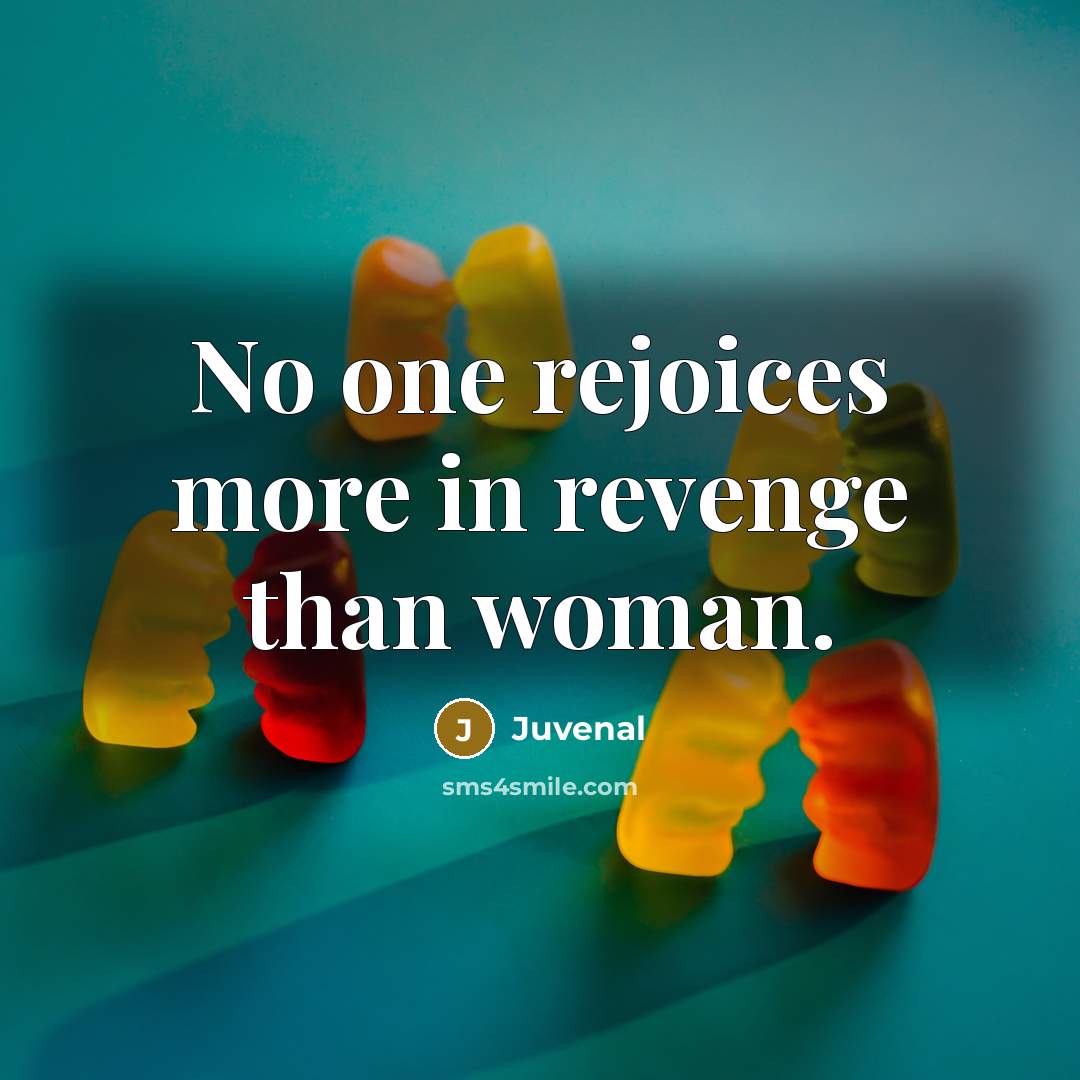“No one rejoices more in revenge than woman.…” quote by Juvenal