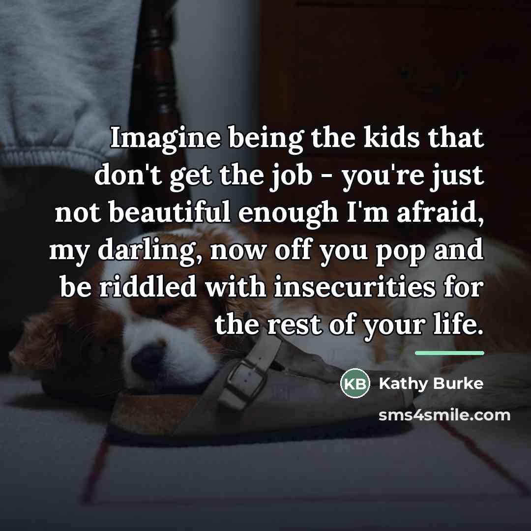 “Imagine being the kids that don't get the job -…” quote by Kathy Burke