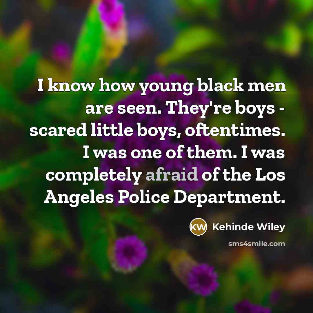 “I know how young black men are seen. They're boys…” quote by Kehinde Wiley