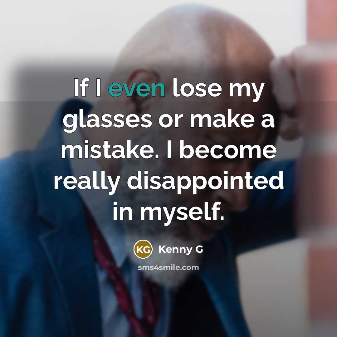 “If I even lose my glasses or make a mistake.…” quote by Kenny G