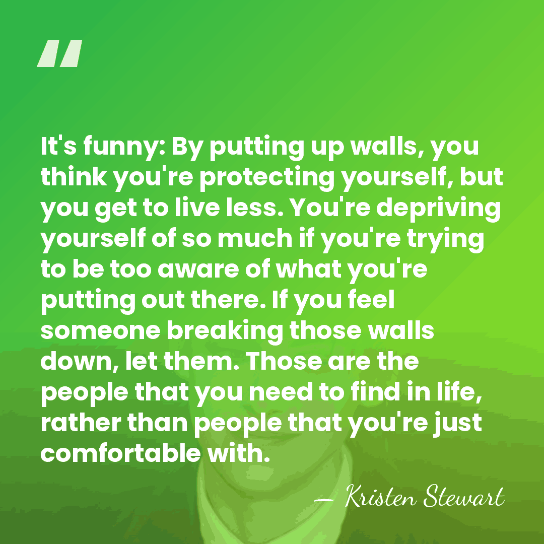 It's funny: By putting up walls, you think you're protecting yourself, but&hellip; - Kristen Stewart