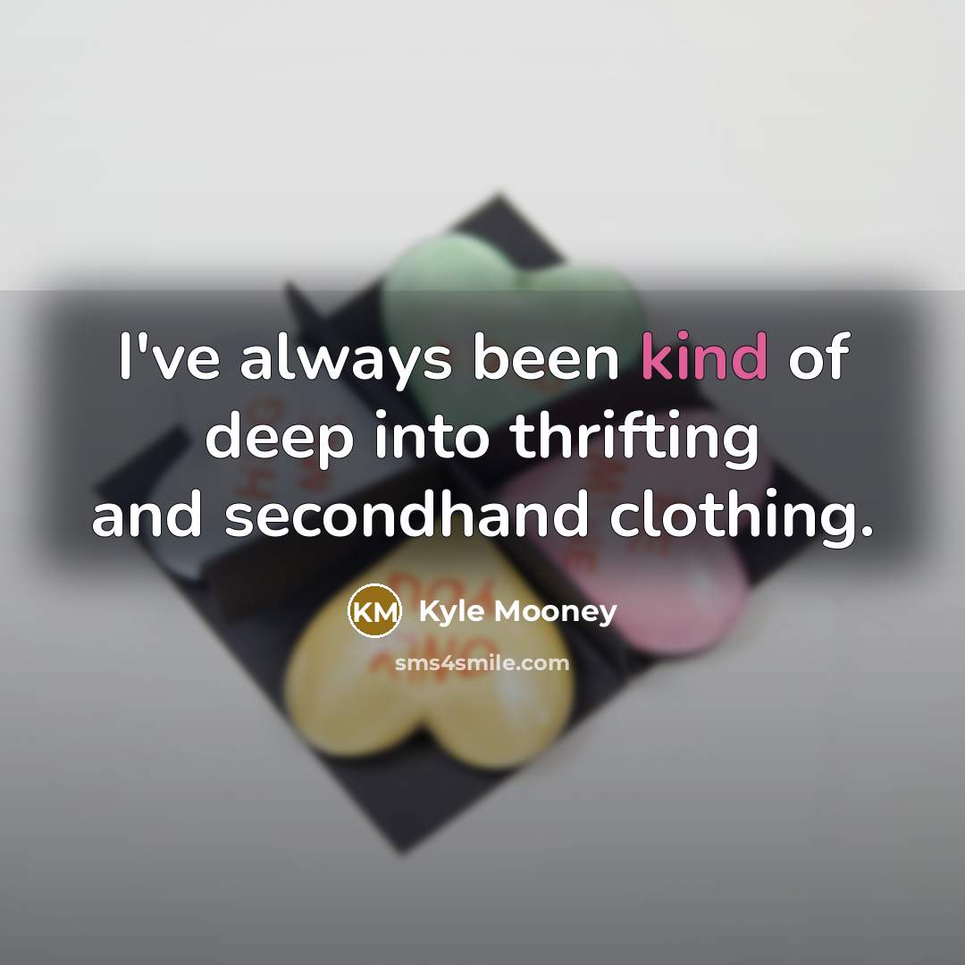 “I've always been kind of deep into thrifting and secondhand…” quote by Kyle Mooney