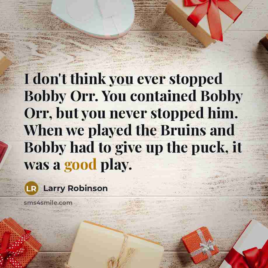 “I don't think you ever stopped Bobby Orr. You contained…” quote by Larry Robinson