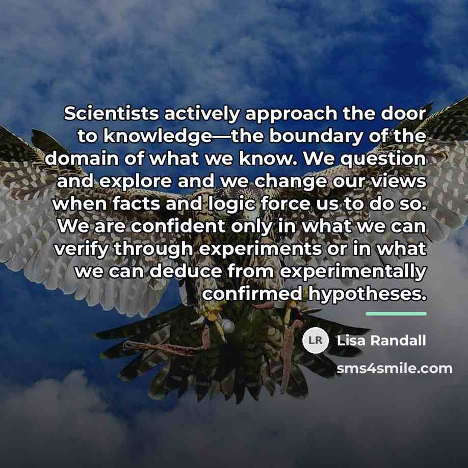 “Scientists actively approach the door to knowledge—the boundary of the…” quote by Lisa Randall