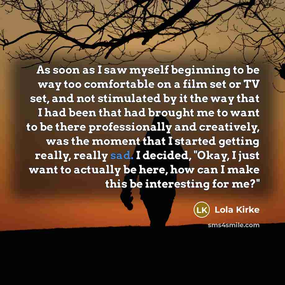 “As soon as I saw myself beginning to be way…” quote by Lola Kirke