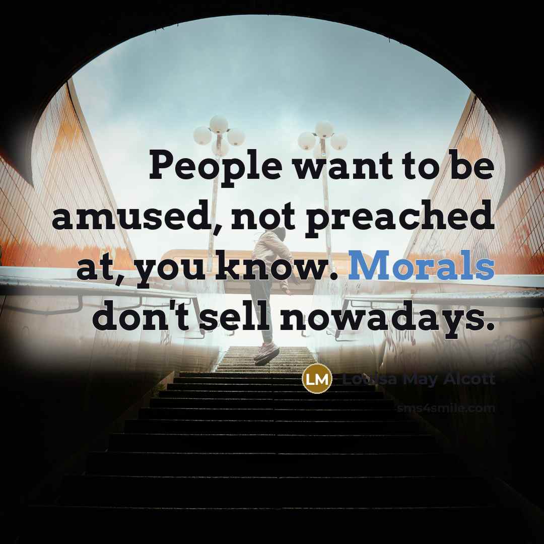 “People want to be amused, not preached at, you know.…” quote by Louisa May Alcott