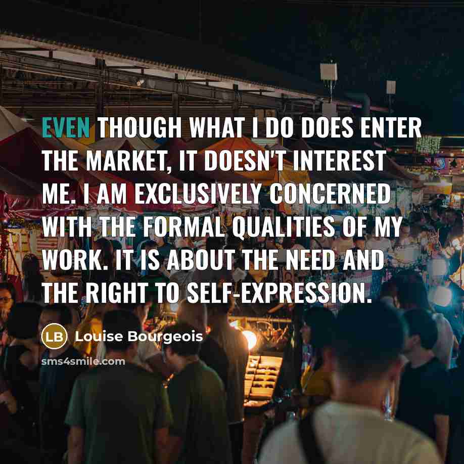 “Even though what I do does enter the market, it…” quote by Louise Bourgeois