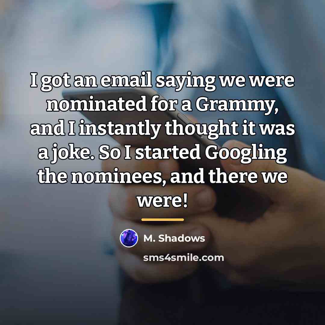 “I got an email saying we were nominated for a…” quote by M. Shadows