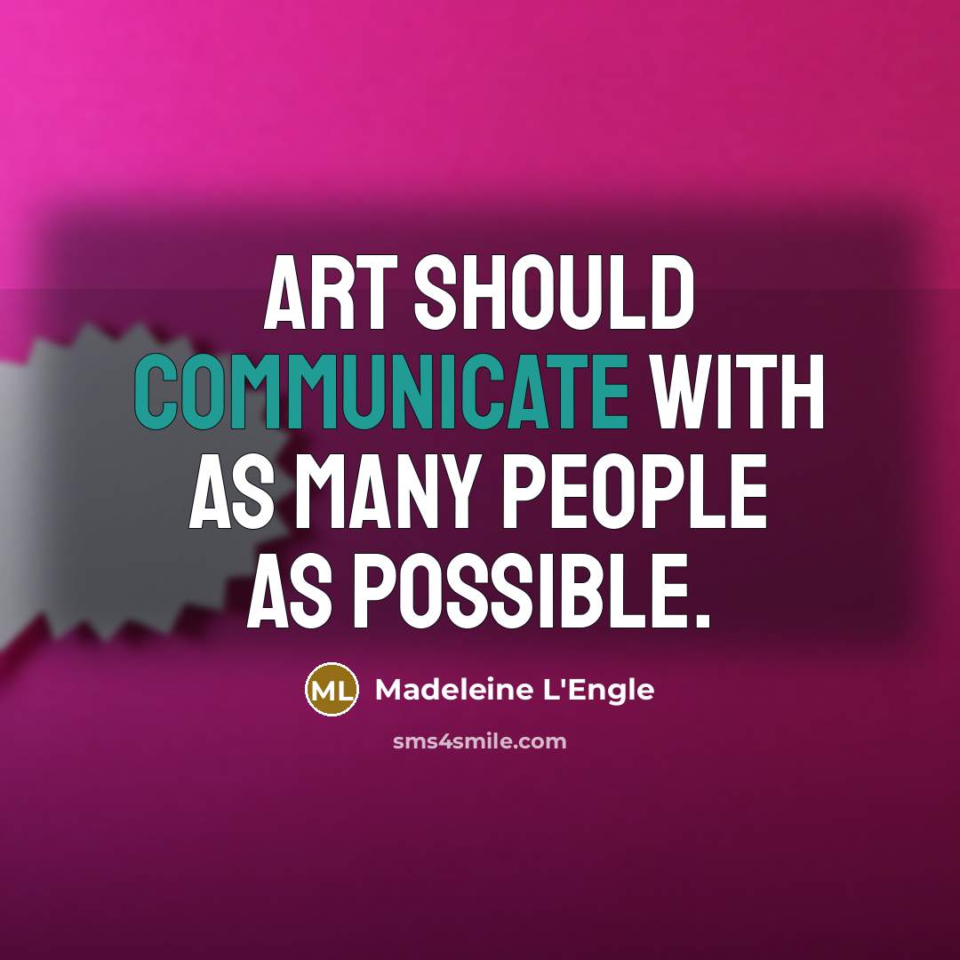 “Art should communicate with as many people as possible.…” quote by Madeleine L'Engle