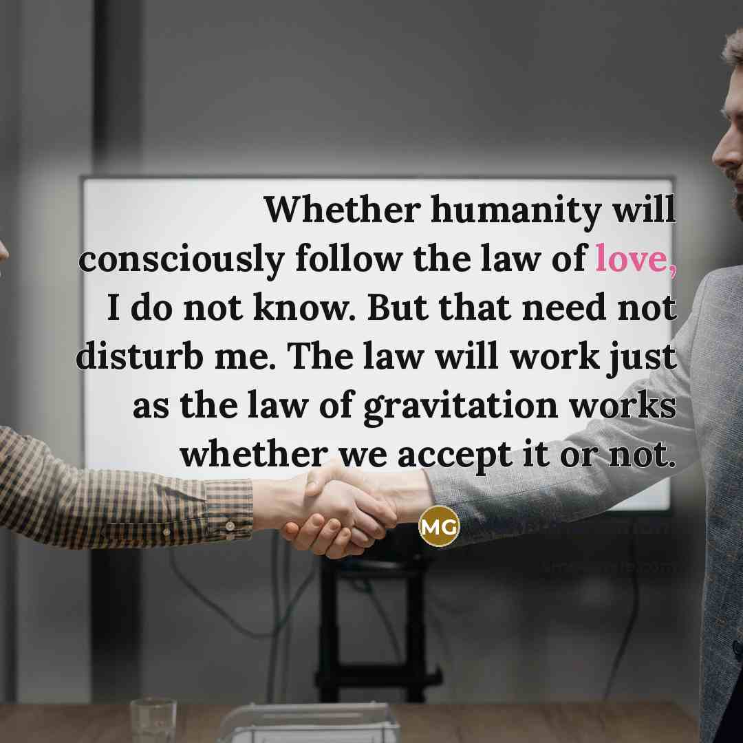 “Whether humanity will consciously follow the law of love, I…” quote by Mahatma Gandhi