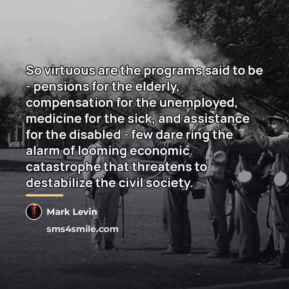 “So virtuous are the programs said to be - pensions…” quote by Mark Levin