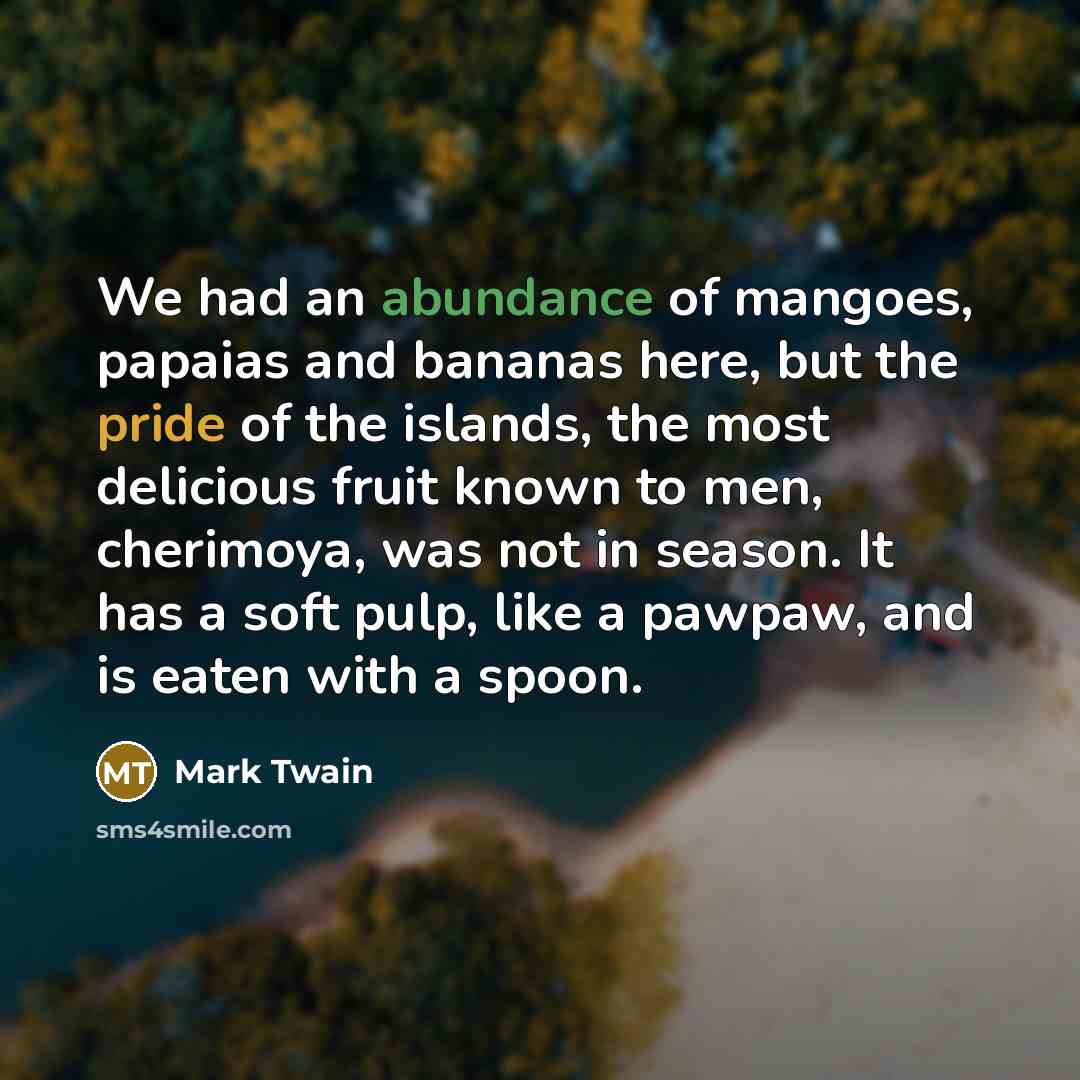 “We had an abundance of mangoes, papaias and bananas here,…” quote by Mark Twain