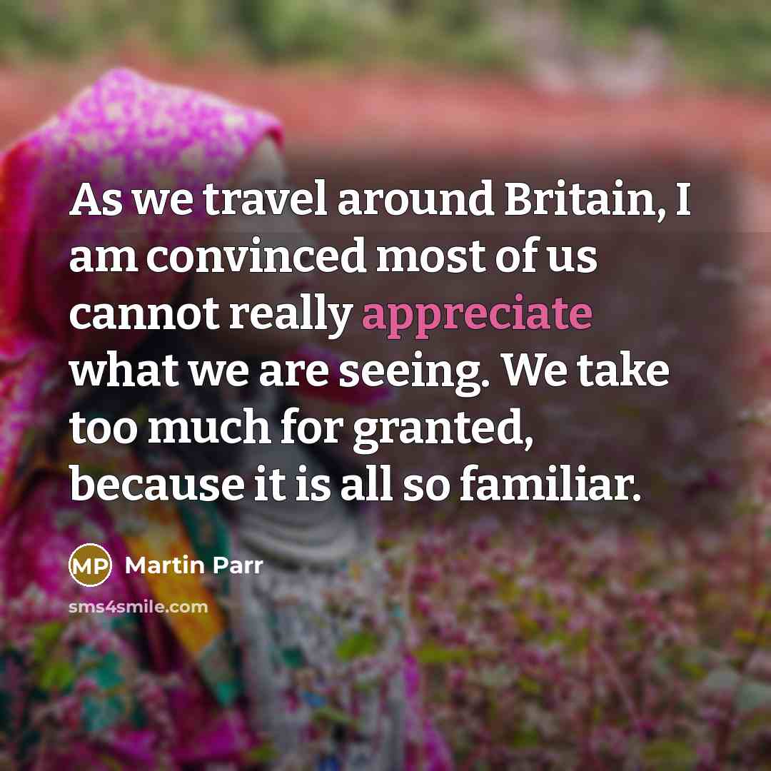 “As we travel around Britain, I am convinced most of…” quote by Martin Parr