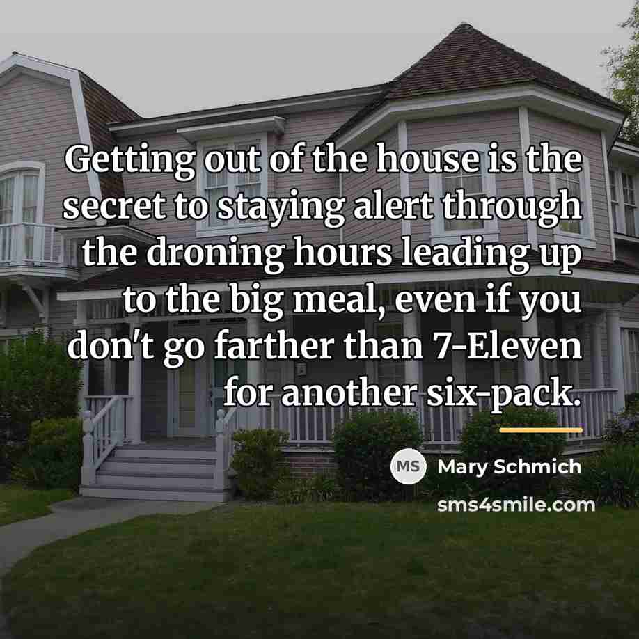 “Getting out of the house is the secret to staying…” quote by Mary Schmich