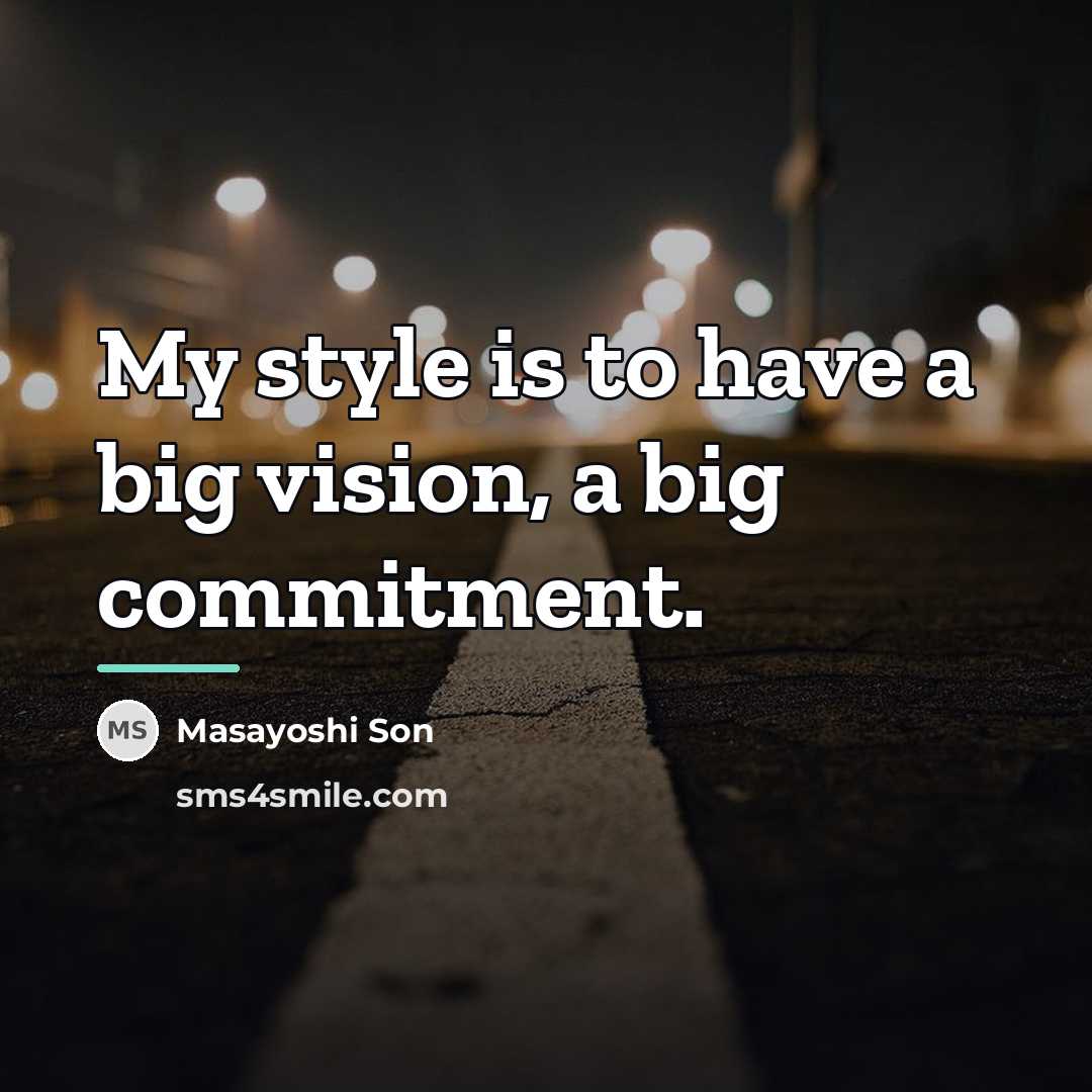 “My style is to have a big vision, a big…” quote by Masayoshi Son