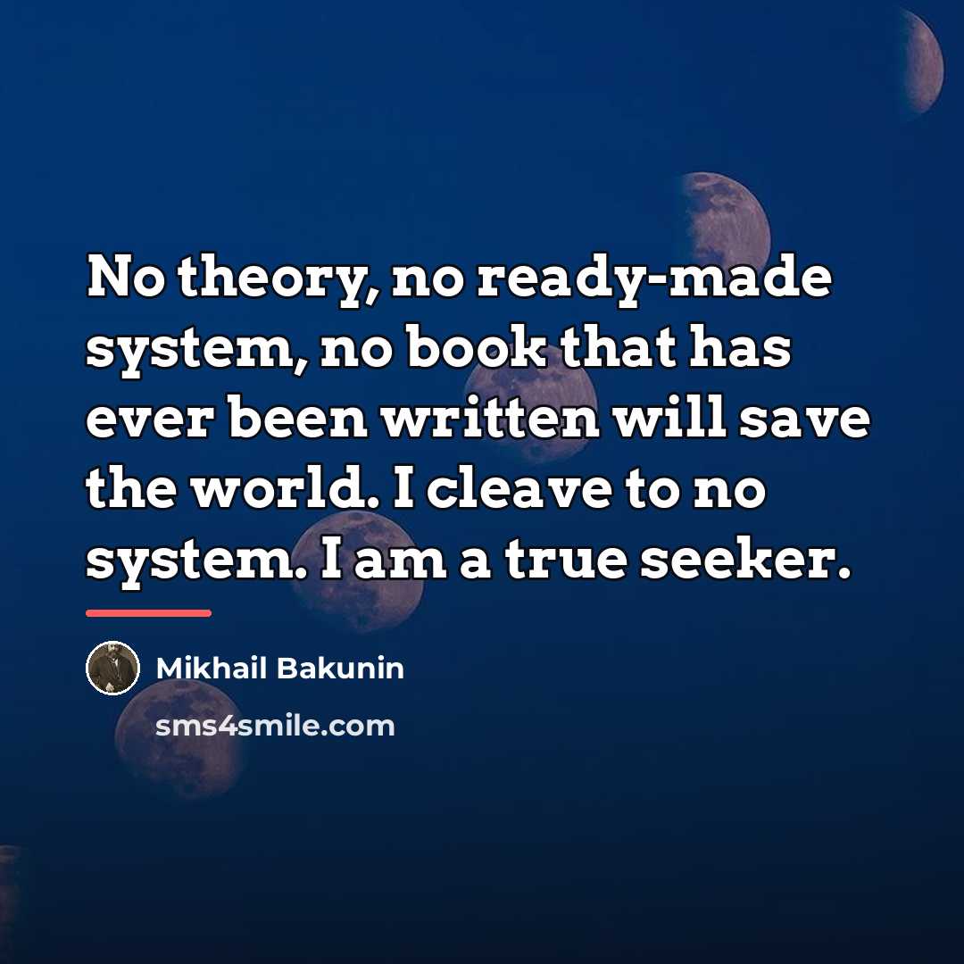 “No theory, no ready-made system, no book that has ever…” quote by Mikhail Bakunin