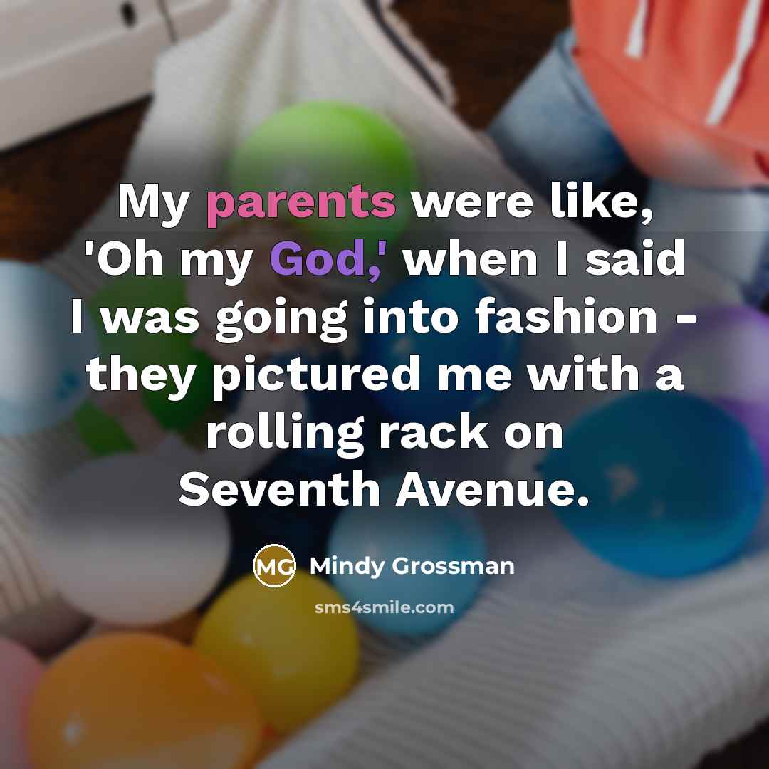 “My parents were like, 'Oh my God,' when I said…” quote by Mindy Grossman