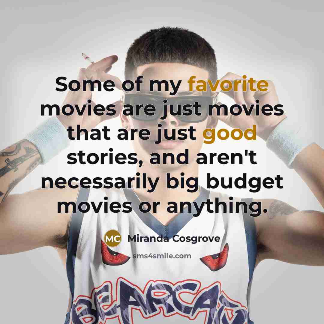 “Some of my favorite movies are just movies that are…” quote by Miranda Cosgrove
