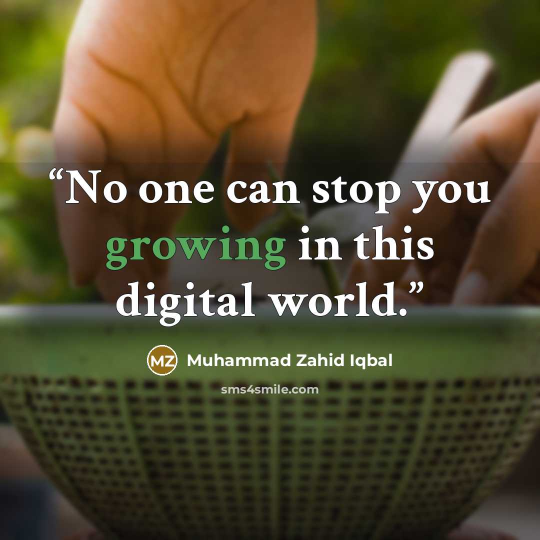 “No one can stop you growing in this digital world.” quote by Muhammad Zahid Iqbal