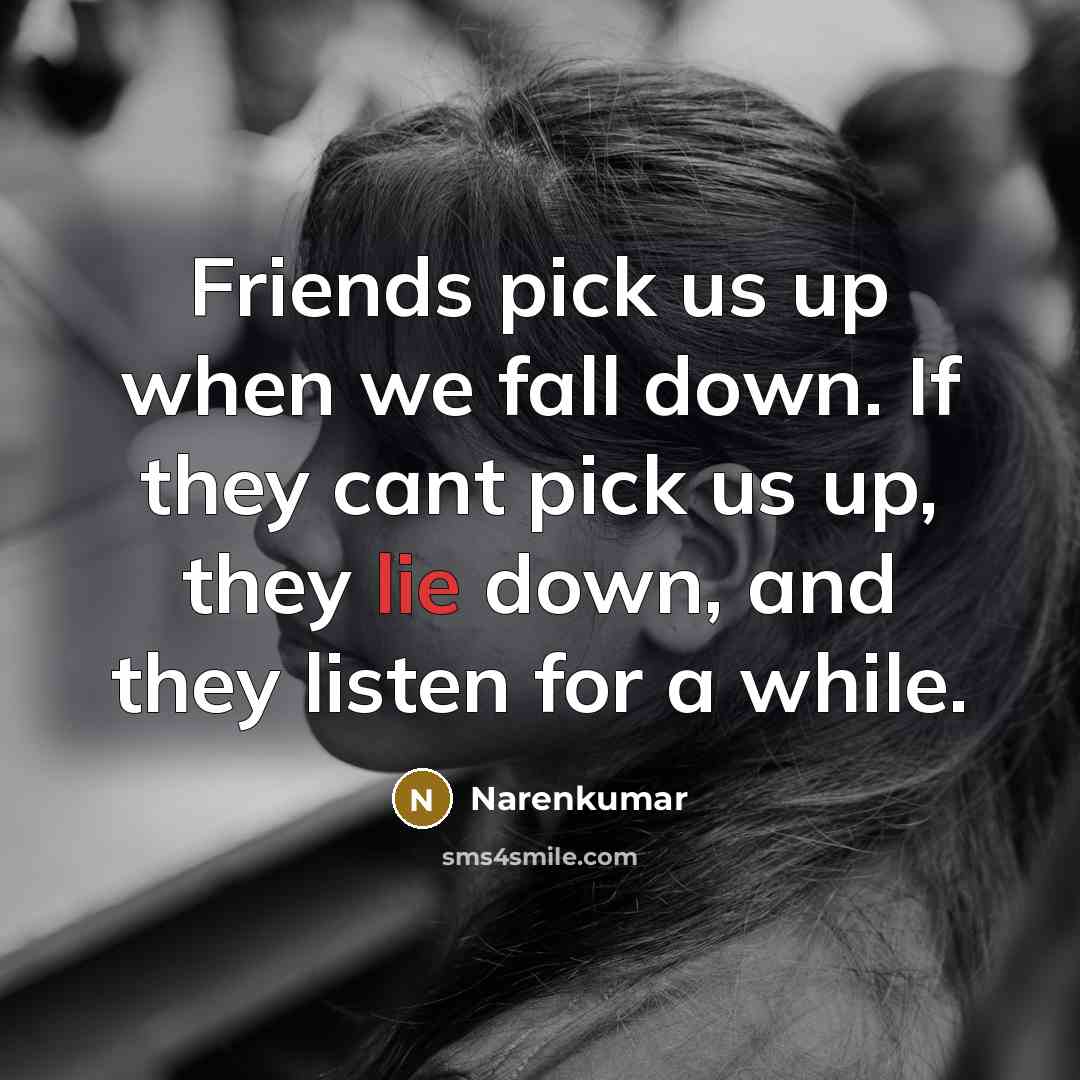 “Friends pick us up when we fall down. If they…” quote by Narenkumar