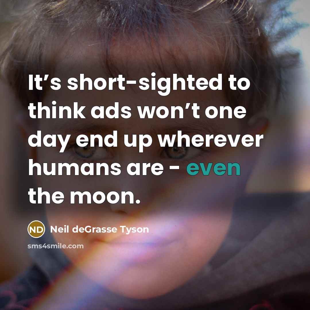 “It’s short-sighted to think ads won’t one day end up…” quote by Neil deGrasse Tyson