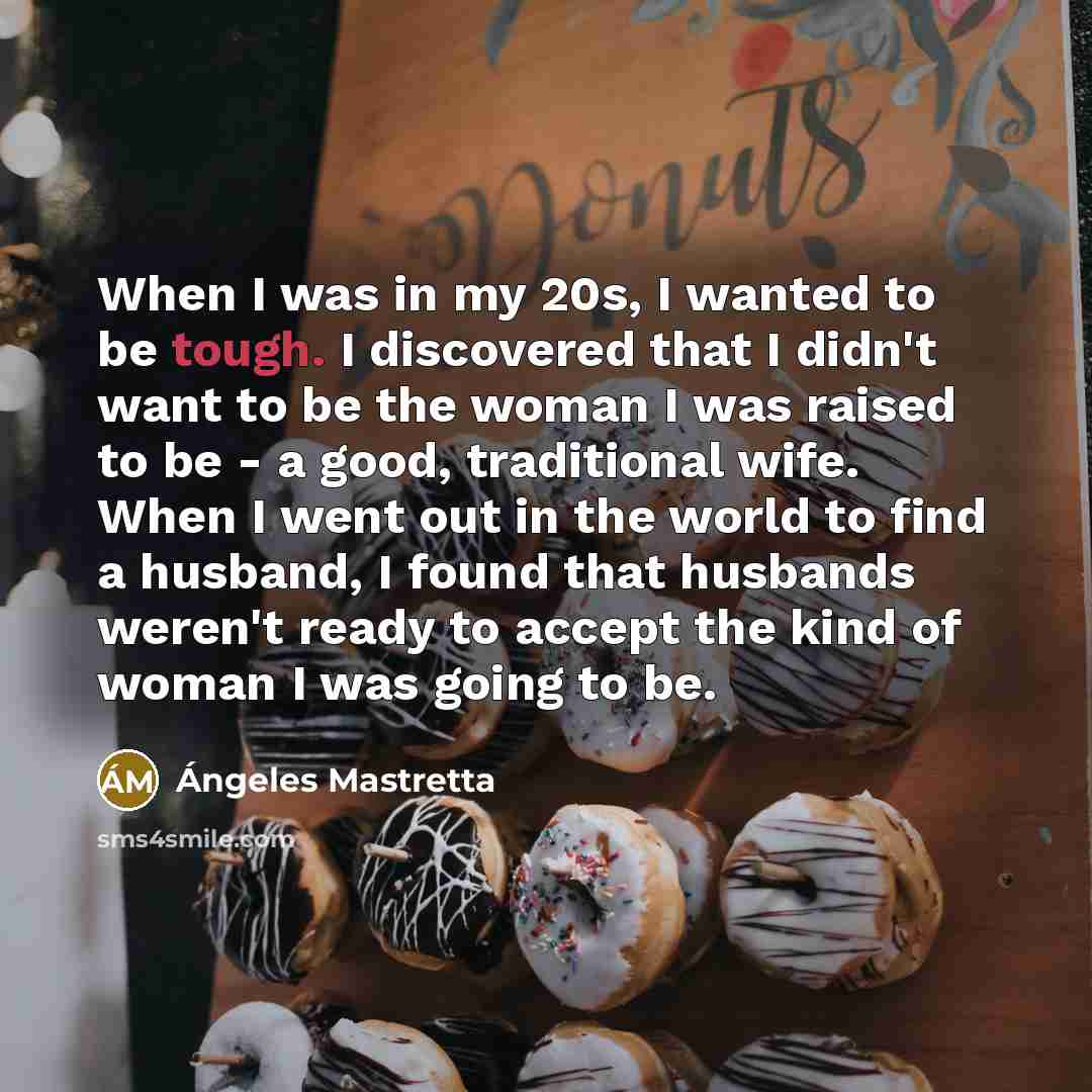“When I was in my 20s, I wanted to be…” quote by Angeles Mastretta
