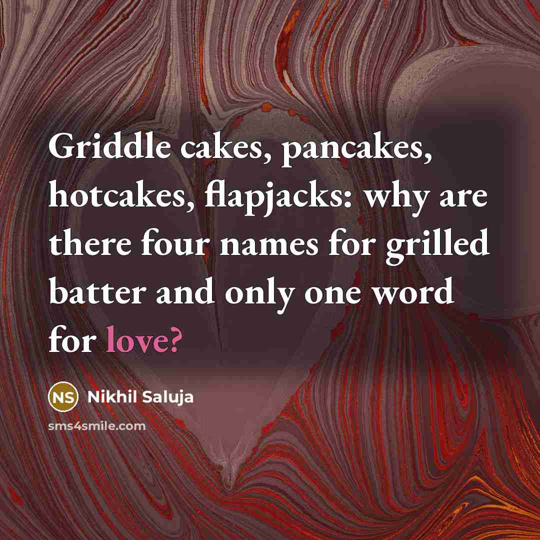“Griddle cakes, pancakes, hotcakes, flapjacks: why are there four names…” quote by Nikhil Saluja