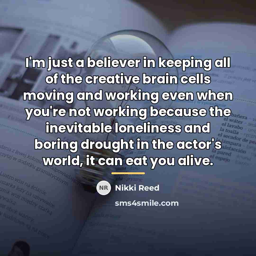 “I'm just a believer in keeping all of the creative…” quote by Nikki Reed