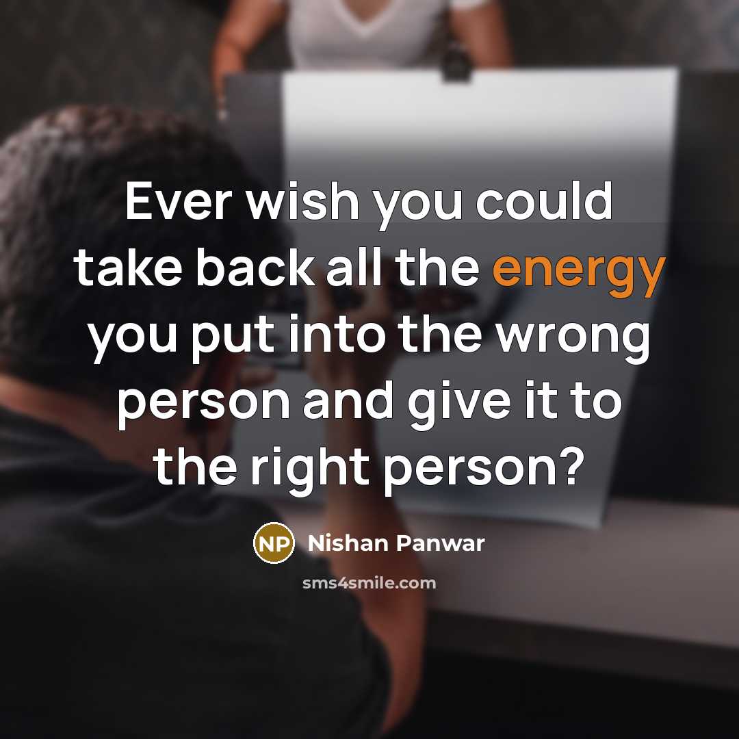 “Ever wish you could take back all the energy you…” quote by Nishan Panwar