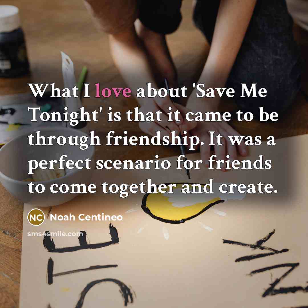 “What I love about 'Save Me Tonight' is that it…” quote by Noah Centineo