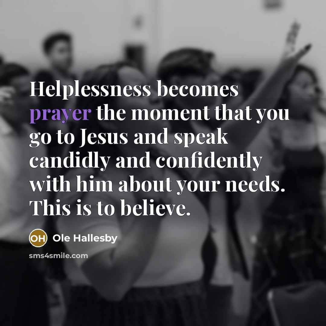 “Helplessness becomes prayer the moment that you go to Jesus…” quote by Ole Hallesby