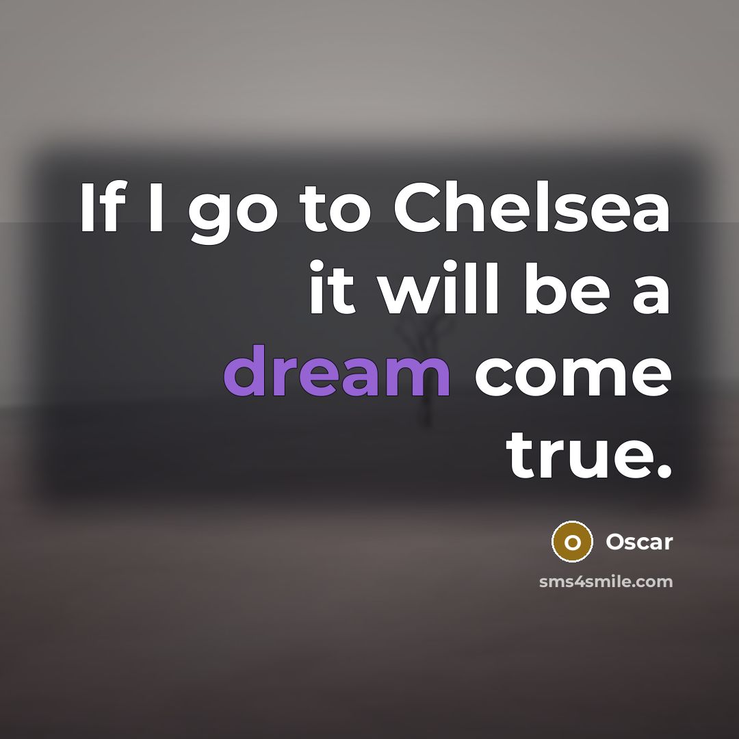 “If I go to Chelsea it will be a dream…” quote by Oscar
