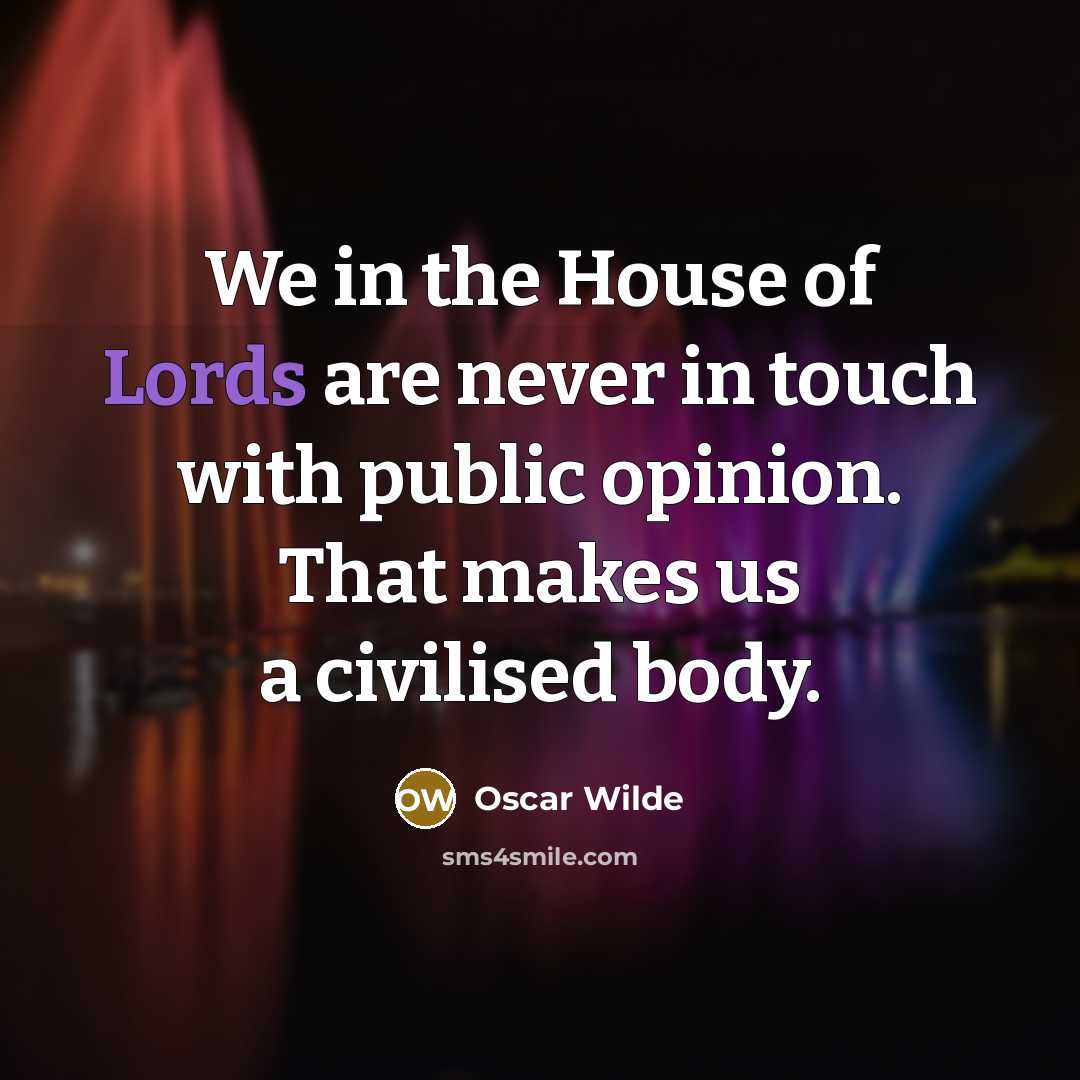 “We in the House of Lords are never in touch…” quote by Oscar Wilde
