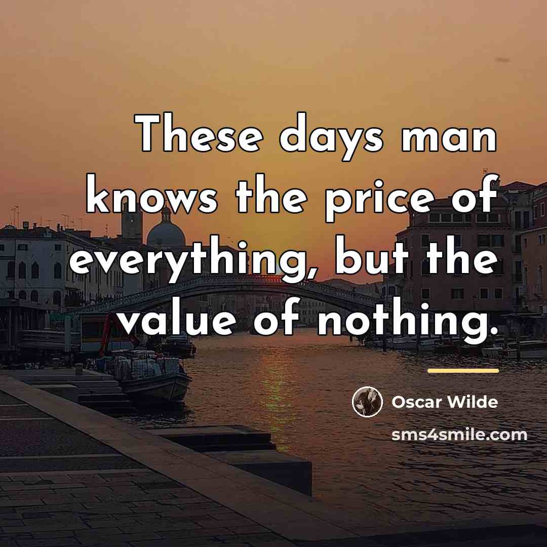“These days man knows the price of everything, but the…” quote by Oscar Wilde